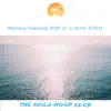Morning Hawaiian BGM at a Hotel Buffet album lyrics, reviews, download