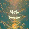 Maybe Someday (feat. Splashgvng) - Single album lyrics, reviews, download