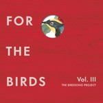 For the Birds: The Birdsong Project, Vol. III