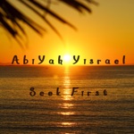 AbiYah Yisrael - Seek First