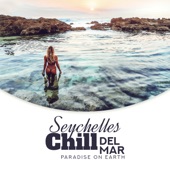 Seychelles Chill del Mar: Paradise on Earth - Dream Away With Me, Beach Bar Lounge, Summer Vibes, Tropical Relaxation Music artwork