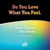 Do You Love What You Feel (The Stoned ReRolled Remix) [Glass Slipper vs. The Stoned] song lyrics