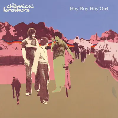 Hey Boy Hey Girl - EP - The Chemical Brothers