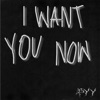 I Want You Now (Prod. Sayghost) - Single
