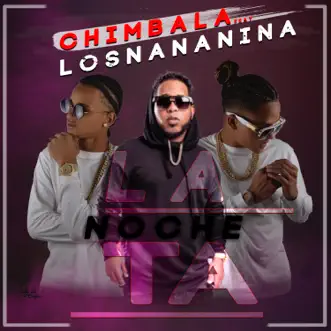 La Noche Ta (feat. Chimbala) - Single by Los Nananina album reviews, ratings, credits