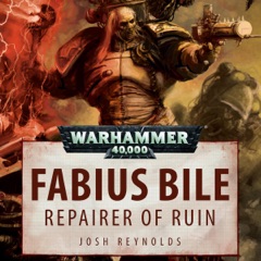 Fabius Bile: Repairer of Ruin: Warhammer 40,000