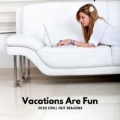 Vacations Are Fun - 2020 Chill Out Seasons artwork