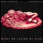 Ruby Boots & Indianola - Might Be Losing My Mind