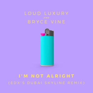 I'm Not Alright (EDX's Dubai Skyline Remix) - Single