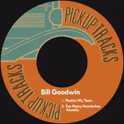 Pardon My Tears - Single - Bill Goodwin Pardon My Tears - Single - Bill Goodwin