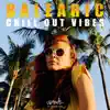 Stream & download Balearic Chill Out Vibes: Top 100, Ibiza Beach Party Mix, Lounge Bar del Mar, Summer Hotel Music Hits