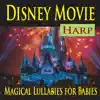 Disney Movie Harp (Magical Lullabies for Babies) album lyrics, reviews, download