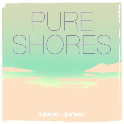 Pure Shores (with Zoe Dee) [Remixes] - Single - Blank & Jones