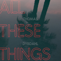 Thomas Dybdahl - All These Things artwork