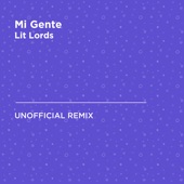 Mi Gente (J Balvin & Willy William) [Lit Lords Unofficial Remix] artwork