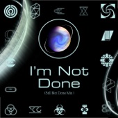 I'm Not Done (Still Not Done Mix) - Single