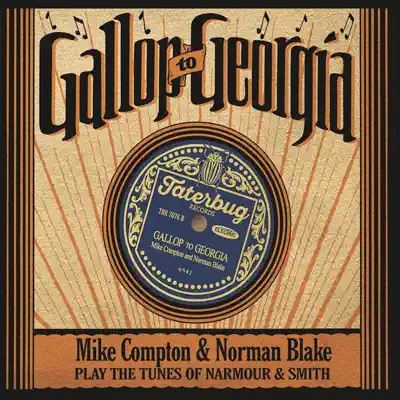 Gallop to Georgia: Mike Compton & Norman Blake Play the Tunes of Narmour & Smith - Norman Blake