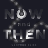 Venture Still - Now and Then