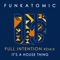 It's A House Thing (full Intention Remix) - Funkatomic letra