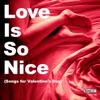 Love Is So Nice (Songs for Valentine’s Day)