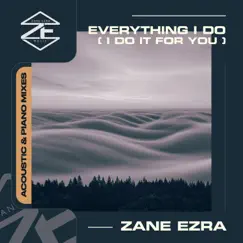 Everything I Do (I Do It for You) [Acoustic & Piano Mixes] - Single by Zane Ezra album reviews, ratings, credits