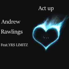 Act Up (feat. Yrs Limitz) - Single by Andrew Rawlings album reviews, ratings, credits