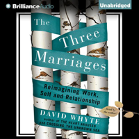 David Whyte - The Three Marriages: Reimagining Work, Self and Relationship (Unabridged) artwork