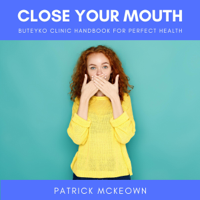 Patrick McKeown - Close Your Mouth: Buteyko Clinic Handbook for Perfect Health (Unabridged) artwork