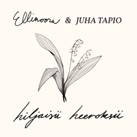 Hiljaisii heeroksii - Ellinoora & Juha Tapio