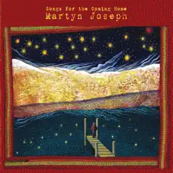 Songs for the Coming Home - Martyn Joseph Songs for the Coming Home - Martyn Joseph