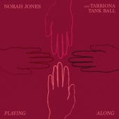 Norah Jones - Playing Along (With Tarriona Tank Ball)