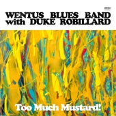 Wentus Blues Band - Too Much Mustard (feat. Duke Robillard)