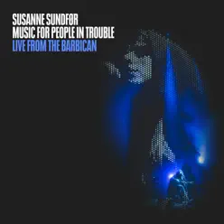 Music For People In Trouble (Live from the Barbican) - Susanne Sundfor