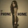 Phone Home - EP album lyrics, reviews, download