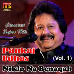Niklo Na Benaqab (Vol. 1) by Pankaj Udhas album reviews, ratings, credits