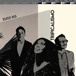 Tripicalismo - Zuco 103 Tripicalismo - Zuco 103
