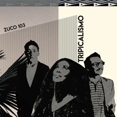 Tripicalismo - Zuco 103 Tripicalismo - Zuco 103