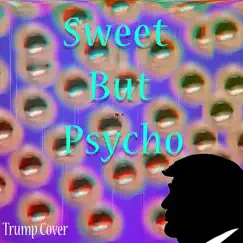 Sweet but Psycho (Trump Cover) Song Lyrics