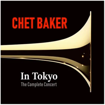 Chet Baker in Tokyo (The Complete Concert) - Chet Baker Chet Baker in Tokyo (The Complete Concert) - Chet Baker