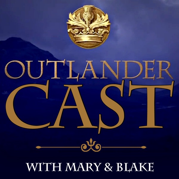 Outlander Cast: The Outlander Podcast With Mary & Blake Outlander Cast: The Outlander Podcast With Mary & Blake