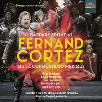 Spontini: Fernand Cortez, ou la conquête du Mexique (Live) by Dario Schmunck, Alexia Voulgaridou, Luca Lombardo, Gianluca Margheri, David Ferri Durà, Orchestra del Maggio Musicale Fiorentino & Jean-Luc Tingaud album reviews, ratings, credits