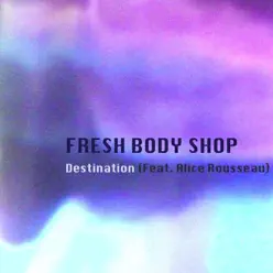 Destination (feat. Alice Rousseau) - Single - Fresh Body Shop Destination (feat. Alice Rousseau) - Single - Fresh Body Shop