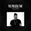 Stream & download We Praise You (Studio Version) - Single