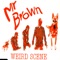 Weird Scene - Mr Brown lyrics