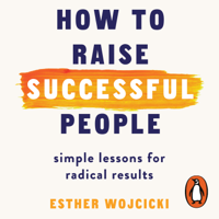 Esther Wojcicki - How to Raise Successful People artwork