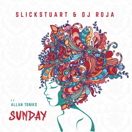 Sunday Feat Allan Toniks Single Slick Stuart Dj Roja