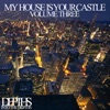 My House Is Your Castle, Vol. Three - Selected House Tunes