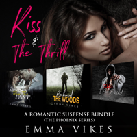 Emma Vikes - Kiss & the Thrill: A Romantic Suspense Bundle (The Phoenix Series Box Set) (Unabridged) artwork