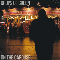 Drops of Green - On the Carousel artwork