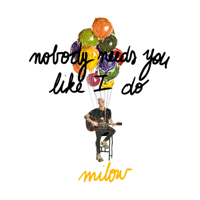 Milow - Nobody Needs You Like I Do artwork